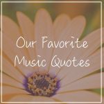 Our Favorite Inspirational Music Quotes and Piano Quotes Our Favorite Inspirational Music Quotes and Piano Quotes